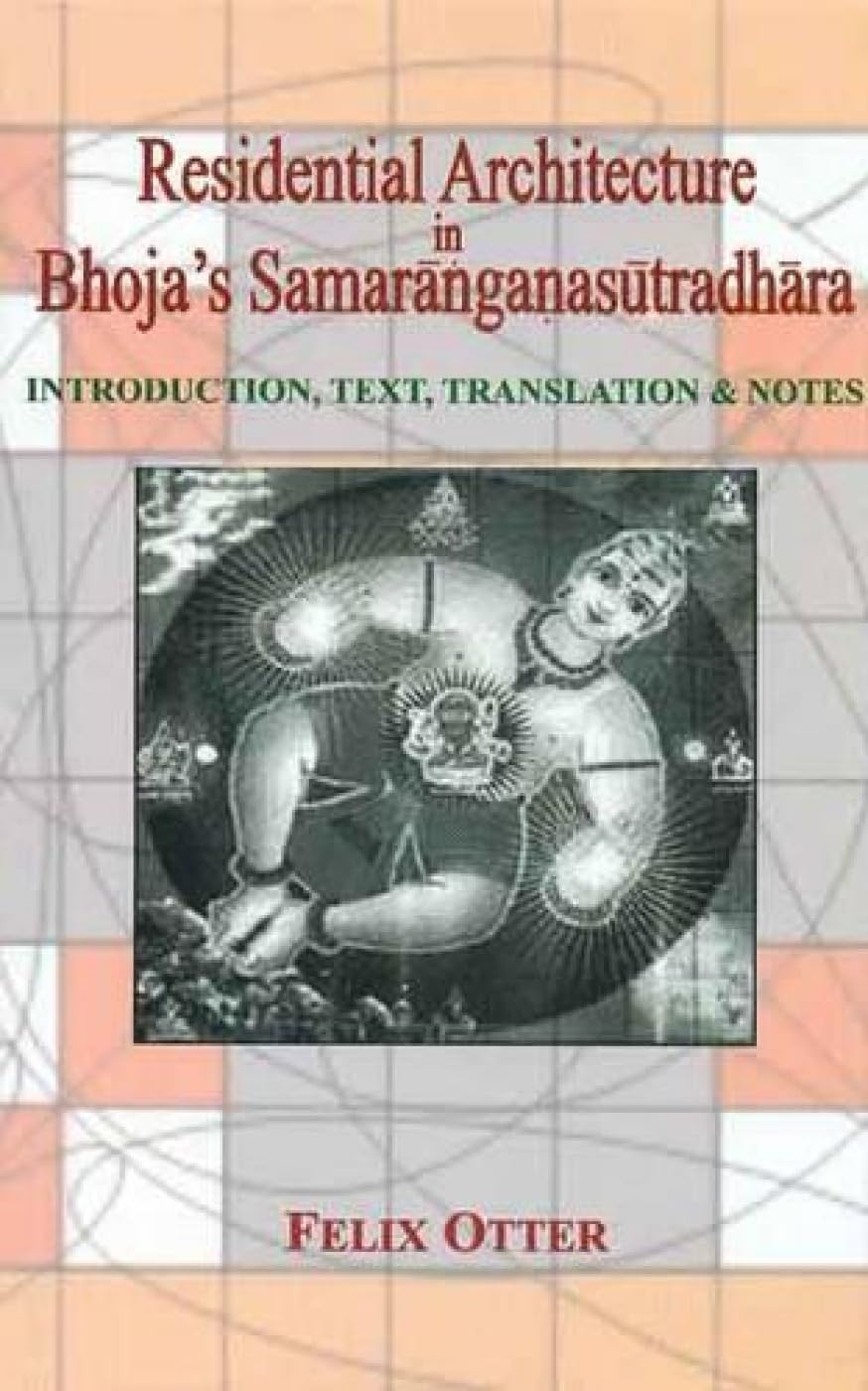 Residential Architecture in Bhojas Samaranganasutradhara: Introduction, Text, Translation & Notes