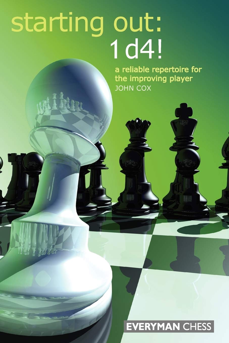Starting Out: 1d4 : A Reliable Repertoire for the Improving Player (Starting Out  Everyman Chess)