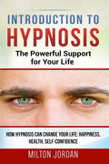Introduction To Hypnosis  The Powerful Support For Your Life : How Hypnosis Can Change Your Life: Happiness, Health, SelfConfi