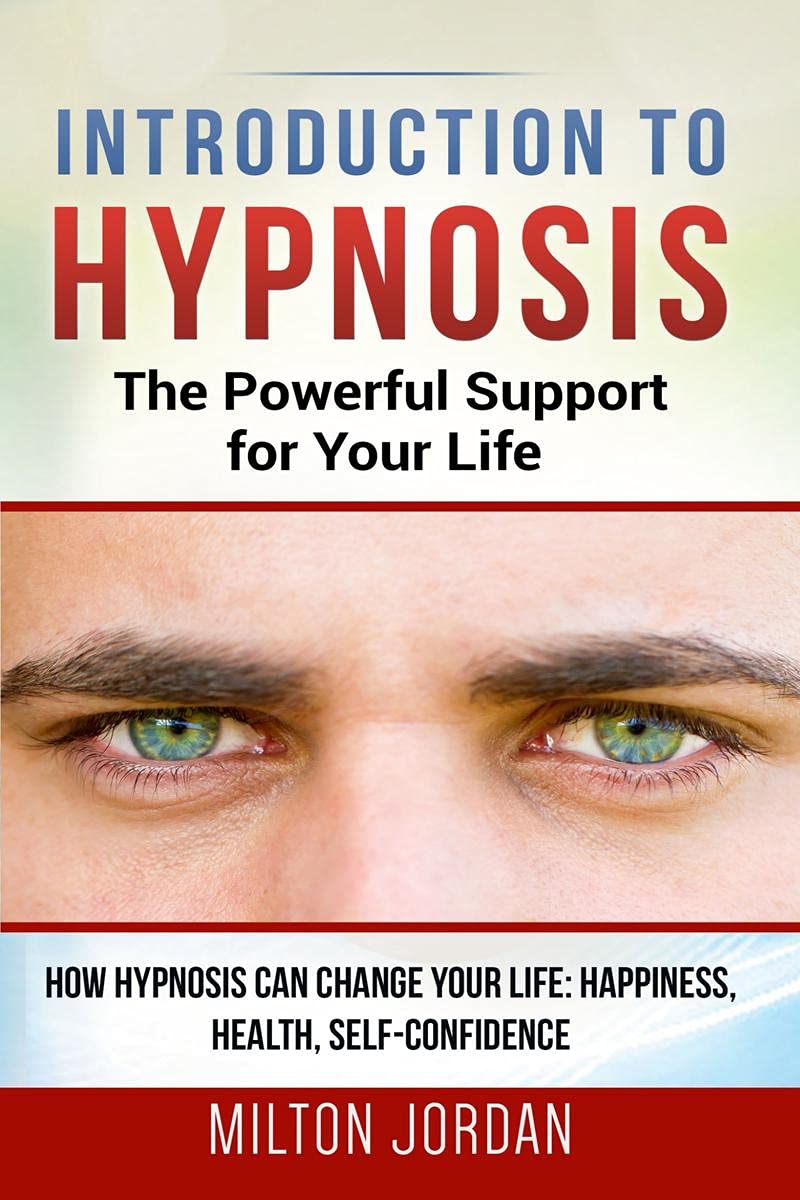 Introduction To Hypnosis  The Powerful Support For Your Life : How Hypnosis Can Change Your Life: Happiness, Health, SelfConfi