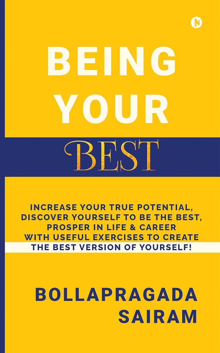 Being Your Best : Increase your True potential, discover yourself to be the best, prosper in life and career with useful exercis