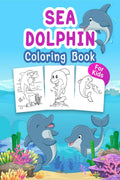 Sea Dolphin Coloring Book for Kids : Great Sea Dolphin Book for Boys, Girls and Kids. Perfect Dolphin Gifts for Toddlers and Chi