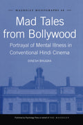 Mad Tales from Bollywood: Portrayal of Mental Illness in Conventional Hindi Cinema (Maudsley Monographs, 48)
