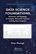 Data Science Foundations: Geometry and Topology of Complex Hierarchic Systems and Big Data Analytics (Chapman & Hall/CRC Compute