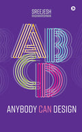 Anybody Can Design (B/W): A Beginners Guide to Thinking Like a Designer