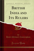 British India And Its Rulers (Classic Reprint)