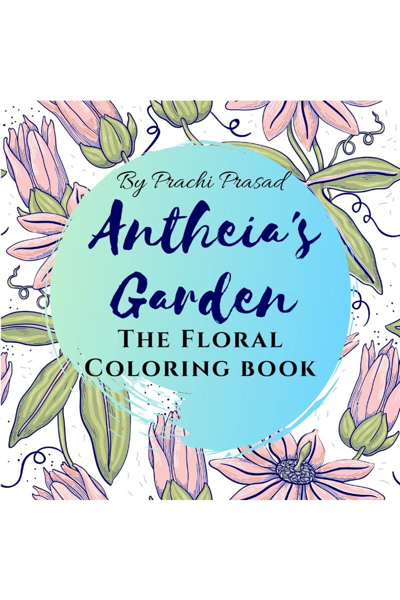 AntheiaS Garden : The Floral Coloring Book