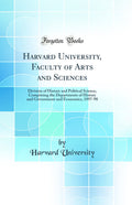 Harvard University, Faculty of Arts and Sciences: Division of History and Political Science, Comprising the Departments of Histo