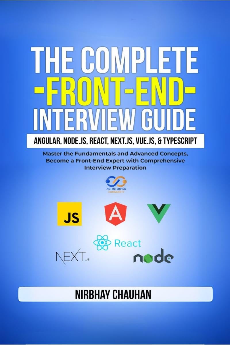 The Complete FrontEnd Interview Guide: Angular, Node.js, React, Next.js, Vue.js, and TypeScript
