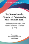 The Navasahasanka Charita Of Padmagupta, Alias Parimala, Part 1: Containing The Preface, The Text With Various Readings (1895) (