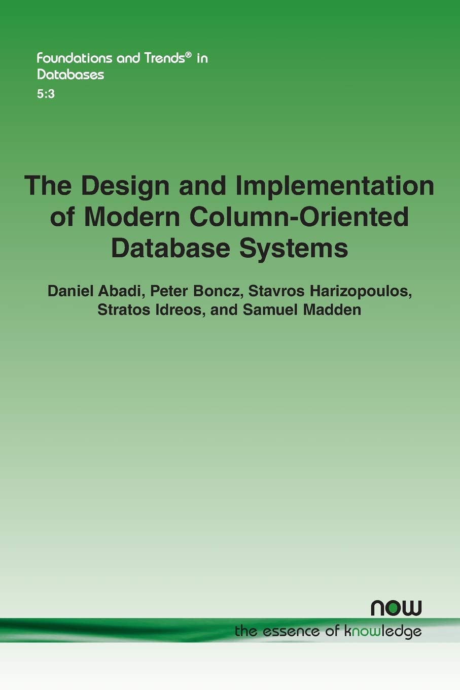 The Design and Implementation of Modern ColumnOriented Database Systems: 15 (Foundations and Trends in Databases)