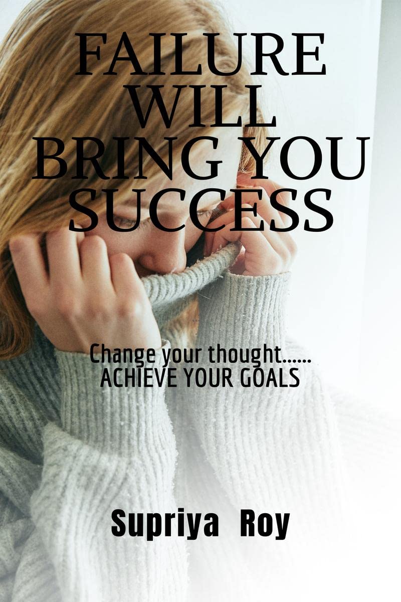 Failure Will Bring You Success : Change Your Thoughts Change Your Life