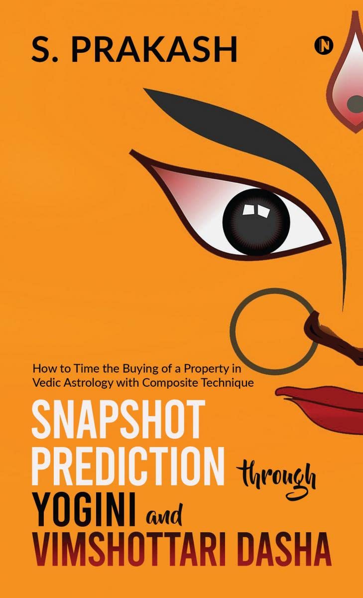 Snapshot Prediction through Yogini and Vimshottari Dasha : How to Time the Buying of a Property in Vedic Astrology with Composit
