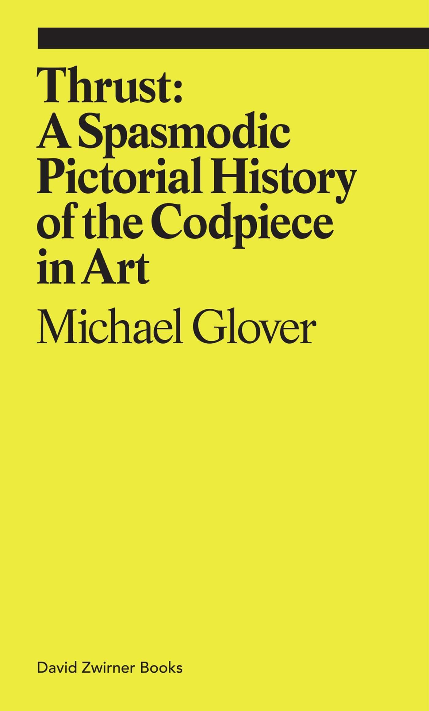 Thrust: A Spasmodic Pictorial History Of The Codpiece