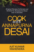 Cook With Annapurna Desai : Original Recipes Collected And Verified By Annapurna Desai Over 6 Decades