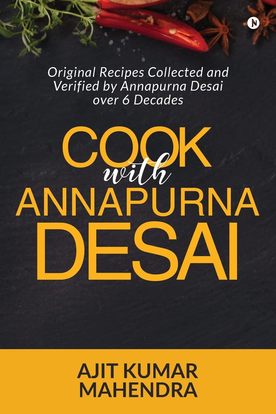 Cook With Annapurna Desai : Original Recipes Collected And Verified By Annapurna Desai Over 6 Decades