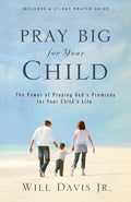 Pray Big for Your Child: The Power of Praying Gods Promises for Your Childs Life