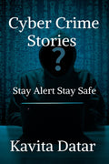Cyber Crime Stories : Stay Alert Stay Safe