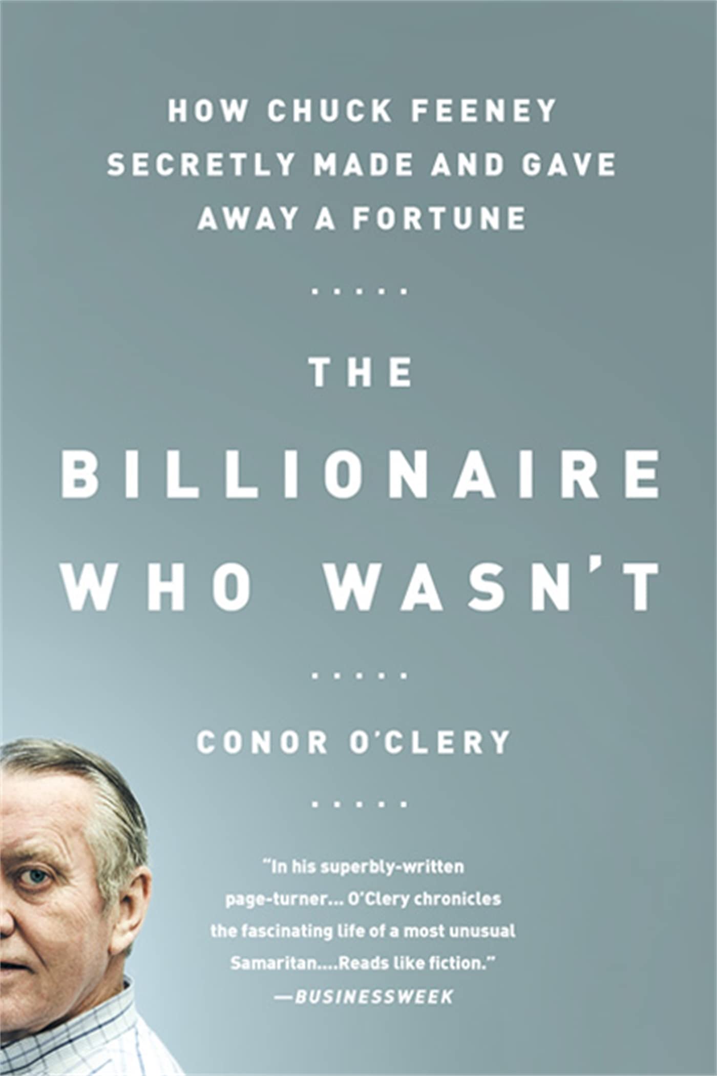 The Billionaire Who Wasnt: How Chuck Feeney Secretly Made and Gave Away a Fortune