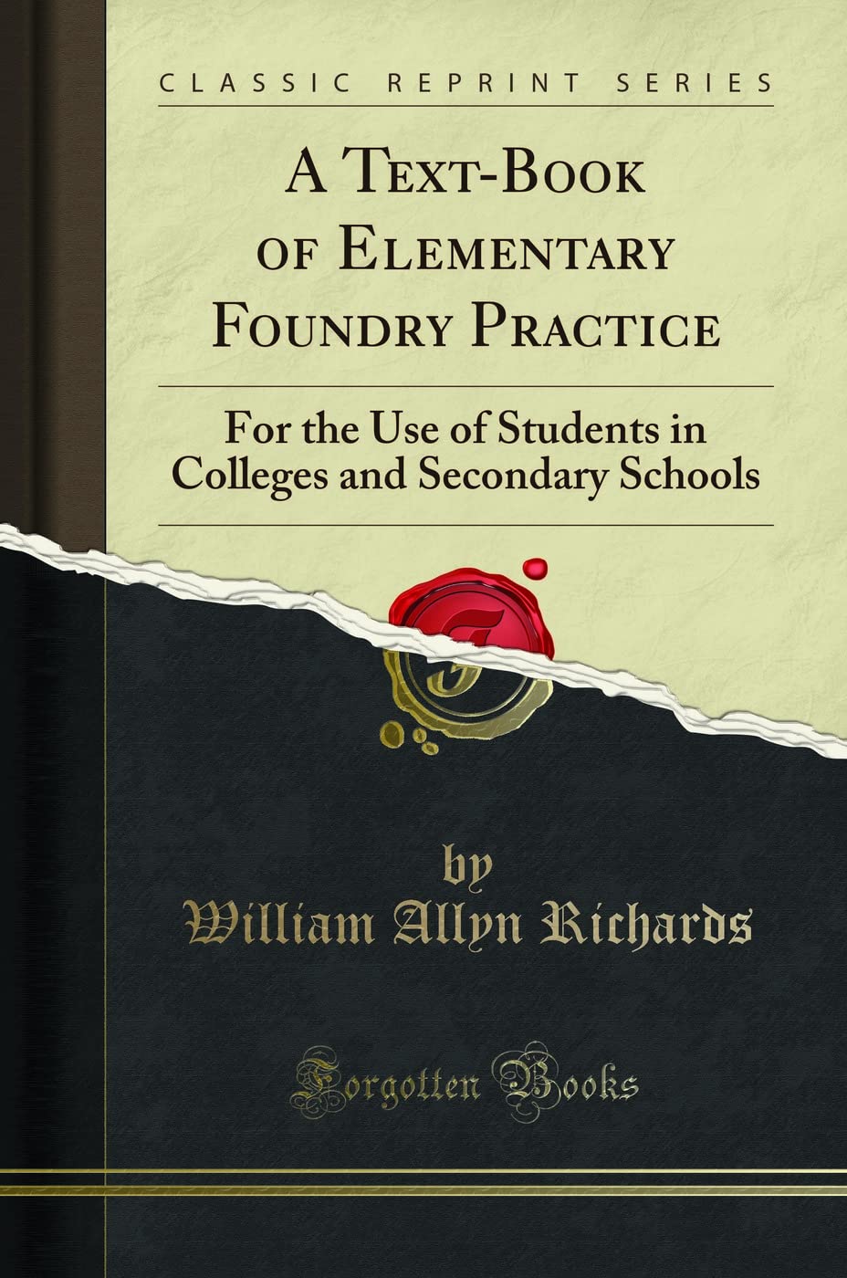 A TextBook of Elementary Foundry Practice: For the Use of Students in Colleges and Secondary Schools (Classic Reprint)