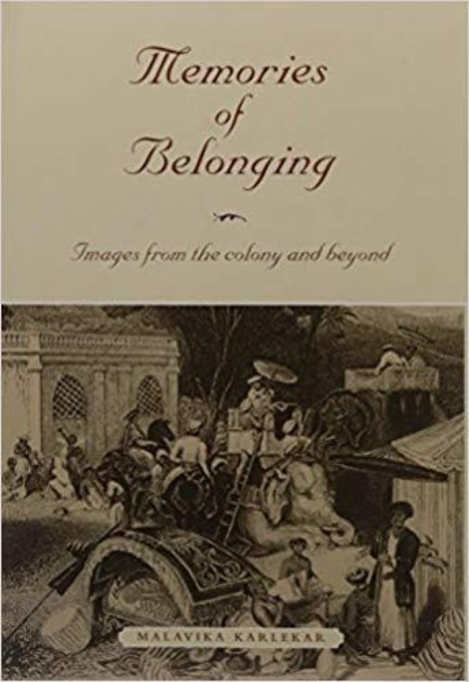 Memories Of Belonging: Images From The Colony And Beyond