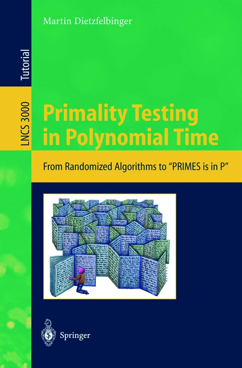 Primality Testing in Polynomial Time: From Randomized Algorithms to PRIMES Is in P (Lecture Notes in Computer Science, 3000)