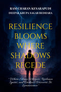RESILIENCE BLOOMS WHERE SHADOWS RECEDE: Where Silence Whispers, Resilience Ignites, and Darkness Discovers Its Luminescence