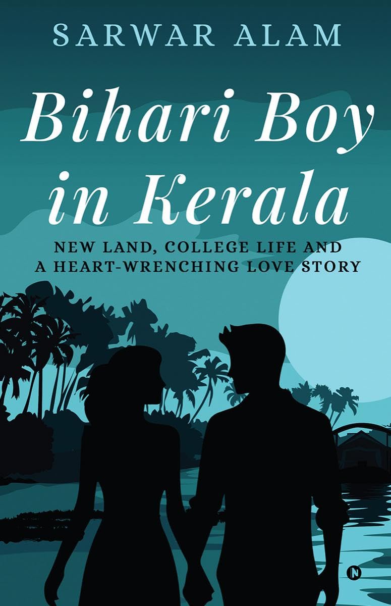 Bihari Boy in Kerala : New Land, College Life and A HeartWrenching Love Story