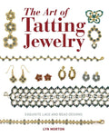 Art Of Tatting Jewelry, The: Exquisite Lace And Bead Designs