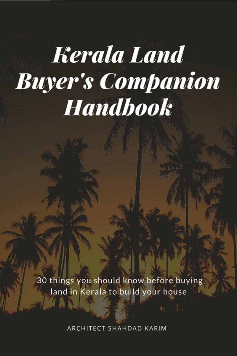 KERALA LAND BUYERS COMPANION HANDBOOK : 30 things you should know before buying land in Kerala to build your house