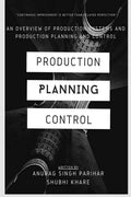 Production Planning And Control : An Overview Of Production Systems And Production Planning And Control