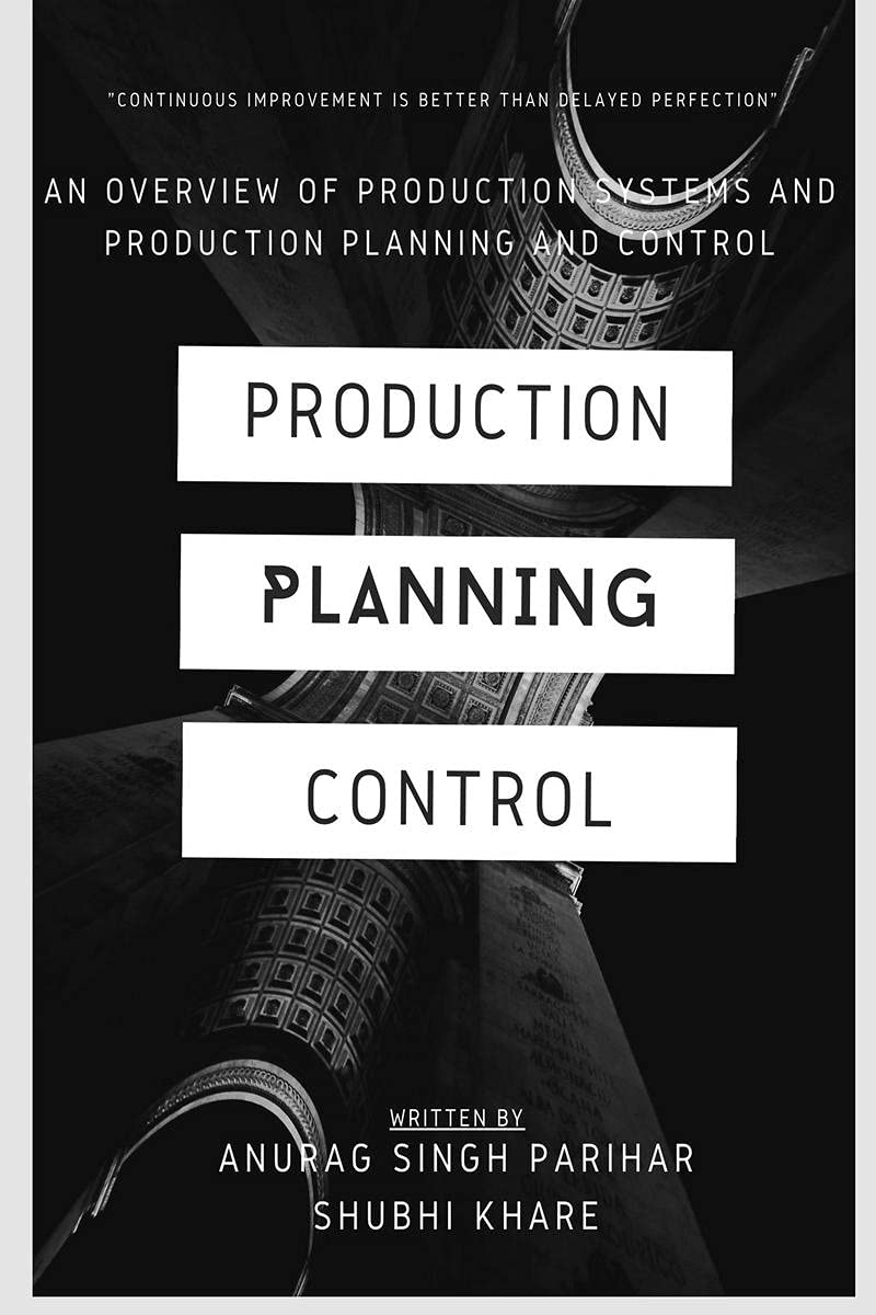 Production Planning And Control : An Overview Of Production Systems And Production Planning And Control