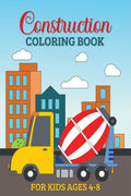 Construction Coloring Book for Kids Ages 48 : A Captivating Coloring Book with 50 Images of Construction Vehicles