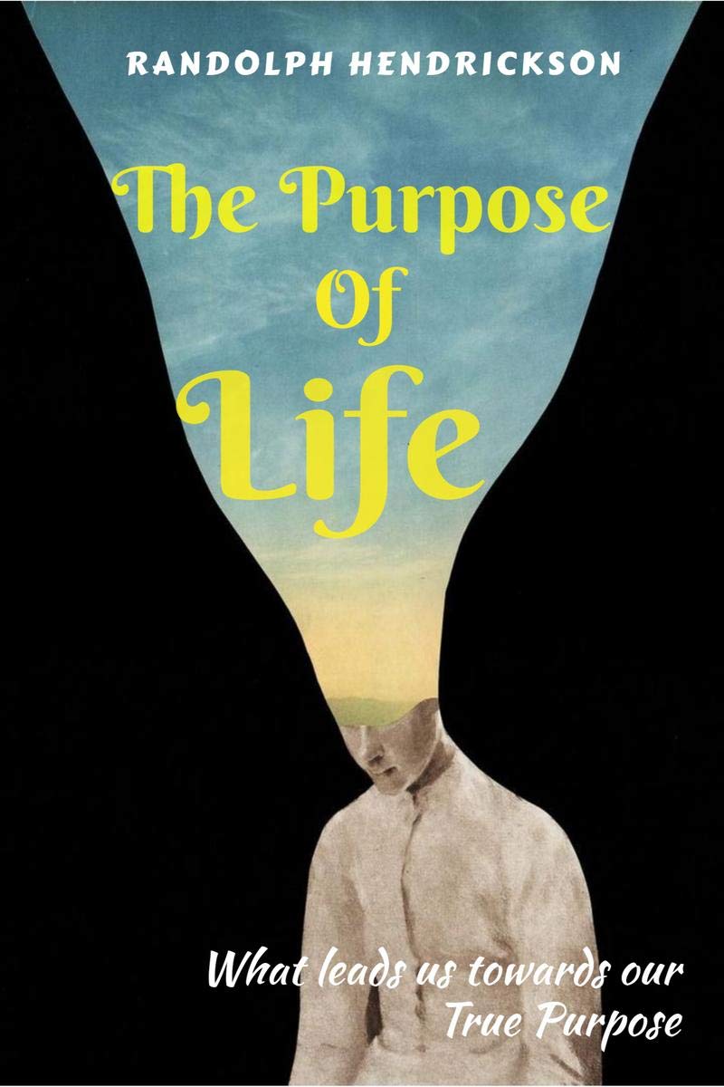 The Purpose Of Life : What Leads Us Towards Our True Purpose