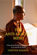The AntiFragile Mind: Choosing Reaslism and Virtue in a world of Choas