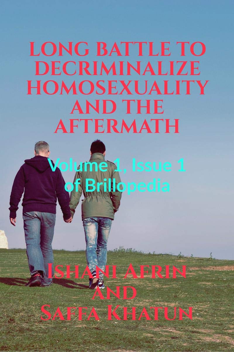 Long Battle To Decriminalize Homosexuality And The Aftermath : Volume 1, Issue 1 Of Brillopedia