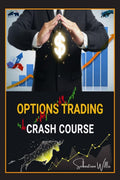 OPTIONS TRADING CRASH COURSE : The Complete Guide to Making Immediate Money Trading Options. Earn Passive Income Using Easier St