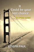 It could be your last chance : ..... to cross over!