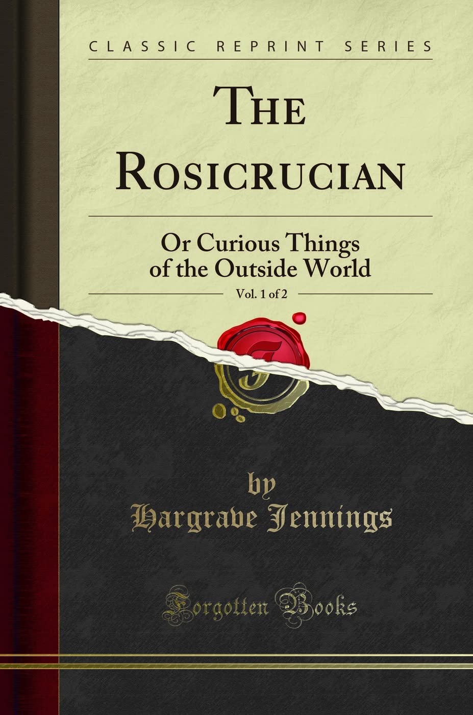 The Rosicrucian, Vol. 1 Of 2: Or Curious Things Of The Outside World (Classic Reprint)