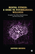 Mental Fitness: A Guide To Psychological Wellness
