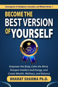 Become The Best Version Of Yourself : Empower the Body, Calm the Mind, Sharpen Intellect and Energy, and Create Wealth, Wellness