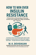 How to Win Over Insulin Resistance: A Simple Guide to Understanding and Reversing the Root Cause of Weight Gain, Fatigue, and Di