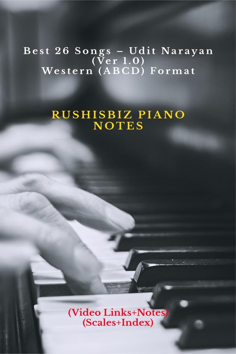 Best 26 Songs  Udit Narayan (Ver 1.0)  Western (Abcd) Format : Rushisbiz Piano Notes  (Video Links+Notes+Scales+Index)  Smal