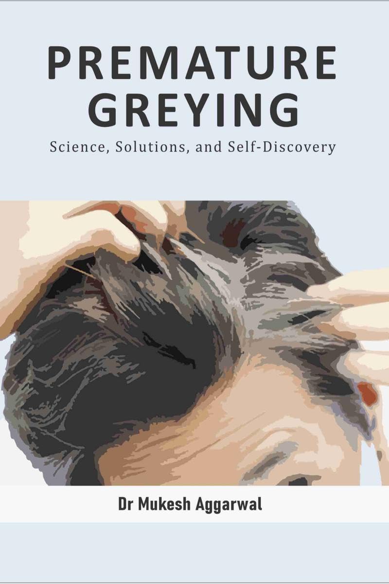 PREMATURE GREYING : Science, Solutions, and SelfDiscovery