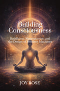 Building Consciousness: Buddhism, Neuroscience, and the Design of Sentient Machines