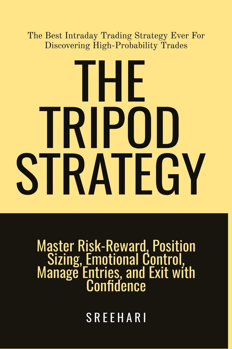 The Tripod StrategyThe Best Intraday Trading Strategy Ever For Discovering HighProbability Trades : Master RiskReward, Positi