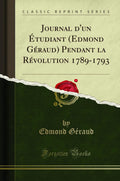 Journal dun tudiant (Edmond Graud) Pendant la Rvolution 17891793 (Classic Reprint)