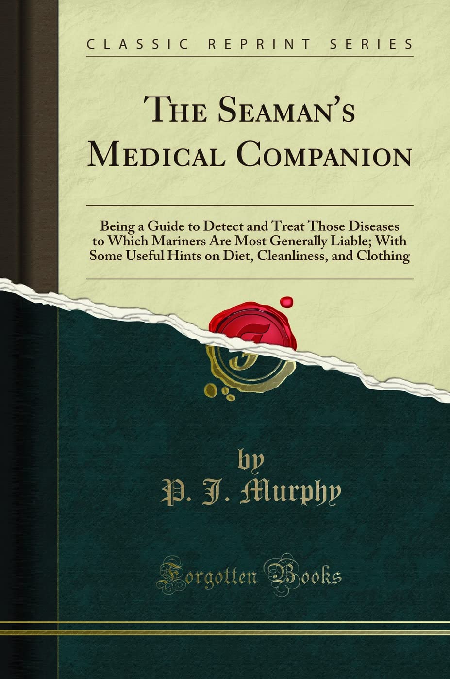 The SeamanS Medical Companion: Being A Guide To Detect And Treat Those Diseases To Which Mariners Are Most Generally Liable; W