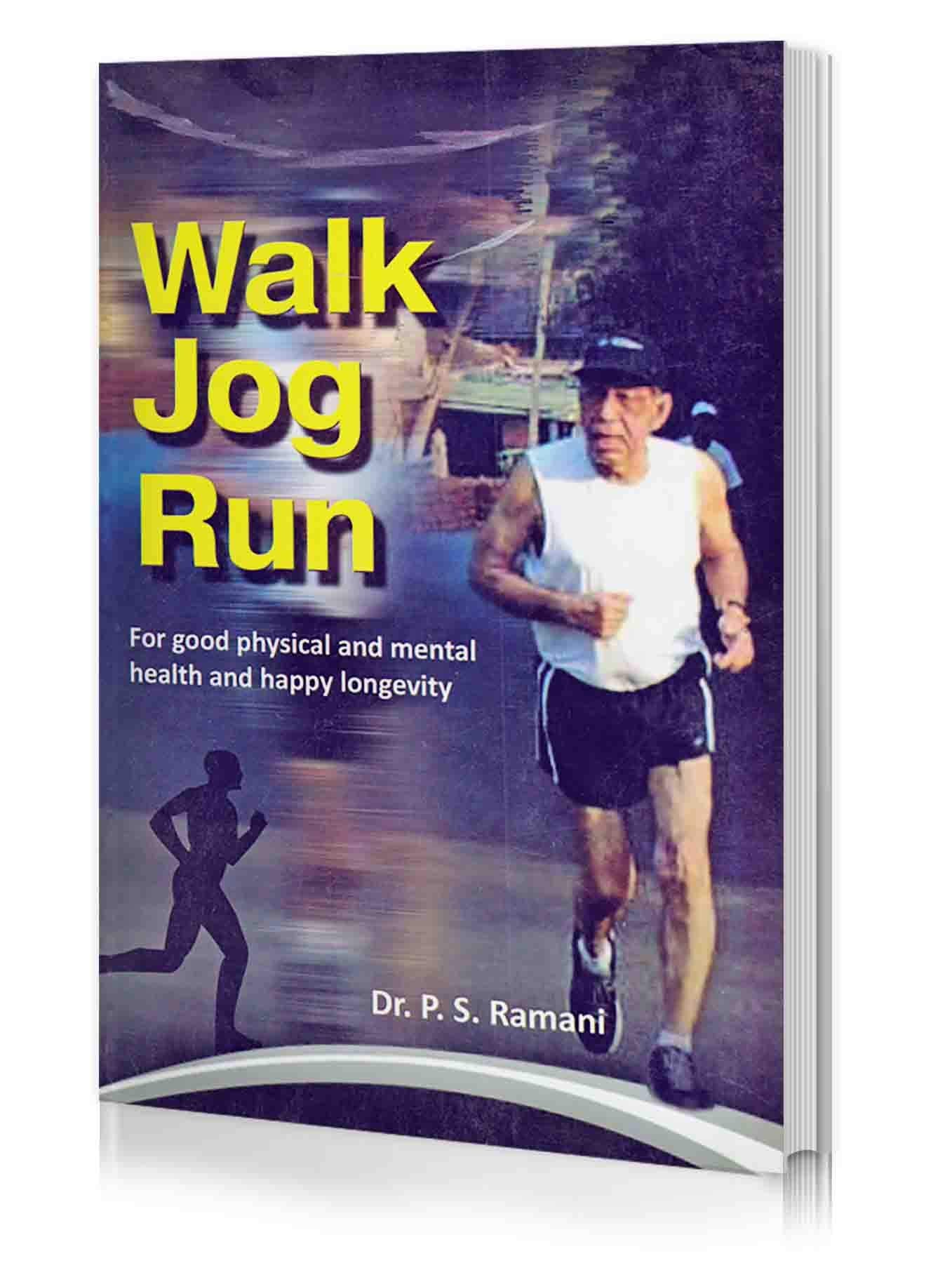 Walk Jog Run By Dr P.S. Ramani | Book On Healthy Lifestyle For Physical And Mental Wellness | Includes Jogging, Yoga, Aerobics A