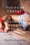 Voices of Change: A teens Guide to changing Lives with Education